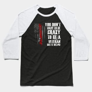 You Don't Have To Be Crazy To Be A Veteran But It Helps T Shirt, Veteran Shirts, Gifts Ideas For Veteran Day Baseball T-Shirt